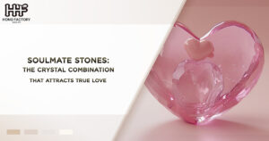 Soulmate Stones  : The Crystal Combination That Attracts True Love