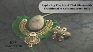 Exploring The Art of Thai Silversmith Traditional vs Contemporary Style