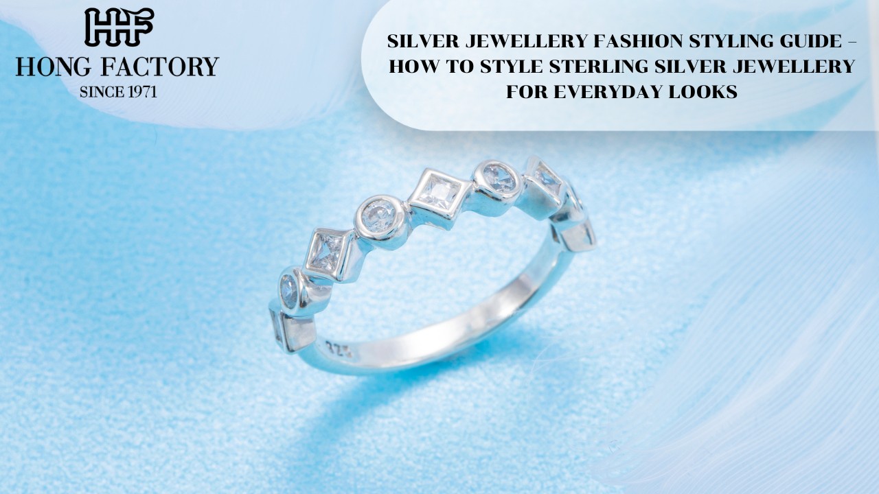 SILVER JEWELLERY FASHION STYLING GUIDE – HOW TO STYLE STERLING SILVER JEWELLERY FOR EVERYDAY LOOKS