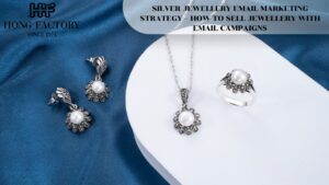 SILVER JEWELLERY EMAIL MARKETING STRATEGY – HOW TO SELL JEWELLERY WITH EMAIL CAMPAIGNS