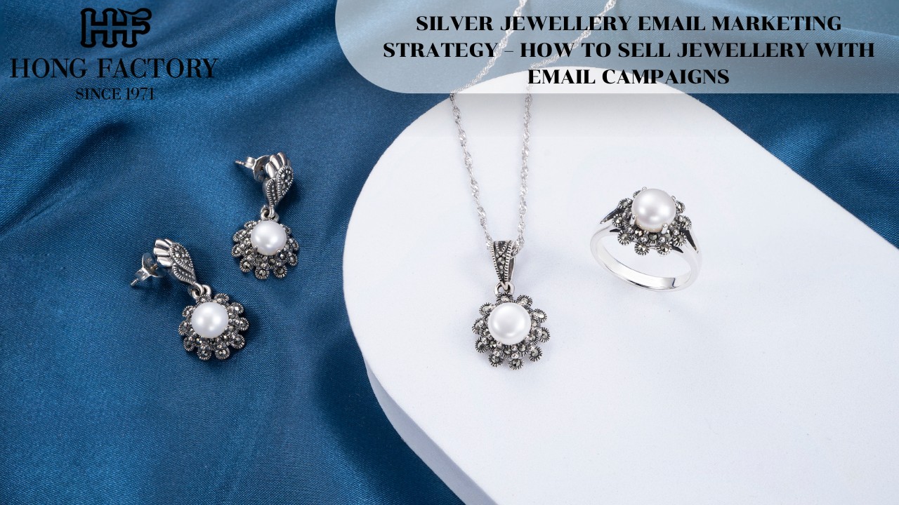 SILVER JEWELLERY EMAIL MARKETING STRATEGY – HOW TO SELL JEWELLERY WITH EMAIL CAMPAIGNS